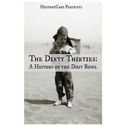 The Dirty Thirties: A History of the Dust Bowl - Paperback