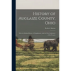 History of Auglaize County, Ohio: With the Indian History of Wapakoneta, and the First Settlement of the County - Paperback
