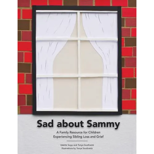 Sad About Sammy: A first response family resource for children experiencing sibling loss and grief - Paperback