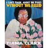 I Can't Talk about the Trees Without the Blood - Paperback