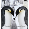 Waddle: A Book of Fun for Penguin Lovers - Hardcover