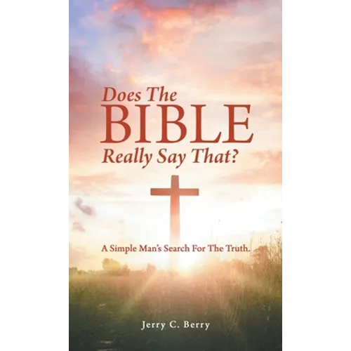 Does the Bible Really Say That?: A Simple Man's Search for the Truth. - Hardcover