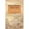 Military Chaplains as Agents of Peace: Religious Leader Engagement in Conflict and Post-Conflict Environments - Paperback