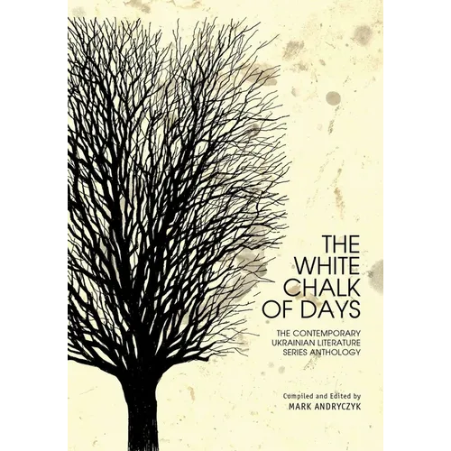 The White Chalk of Days: The Contemporary Ukrainian Literature Series Anthology - Paperback