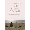 The Cinema of Nuri Bilge Ceylan: The Global Vision of a Turkish Filmmaker - Paperback