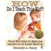 How Do I Teach This Kid?: Visual Work Tasks for Beginning Learners on the Autism Spectrum - Paperback