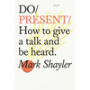 Do Present: How to Give a Talk and Be Heard. - Paperback