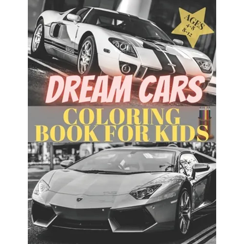 Dreams Cars. Coloring Book for Kids Ages 4-8 8-12: Supercars Activity Book. Coloring racing cars for boys, girls and adults. Vehicles every boy dream. - Paperback