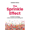 The Sprinkle Effect: A Guide to Creating a More Colorful and Fulfilling Life - Paperback