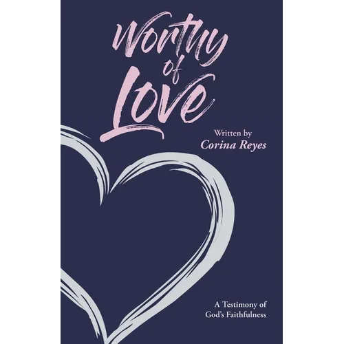 Worthy of Love: A Testimony of God's Faithfulness - Paperback