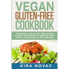 Vegan Gluten Free Cookbook: Nutritious and Delicious, 100% Vegan + Gluten Free Recipes to Improve Your Health, Lose Weight, and Feel Amazing - Paperback