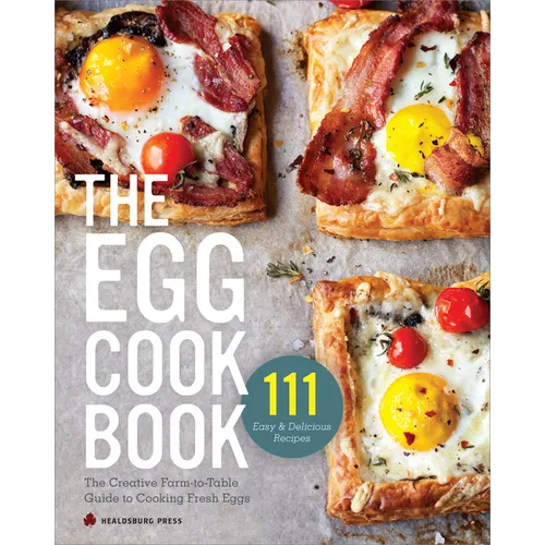 The Egg Cookbook: The Creative Farm-To-Table Guide to Cooking Fresh Eggs - Paperback