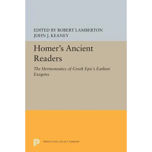 Homer's Ancient Readers: The Hermeneutics of Greek Epic's Earliest Exegetes - Paperback