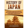 History of Japan: A Captivating Guide to Japanese History, Including Events Such as the Genpei War, Mongol Invasions, Battle of Tsushima, and Atomic B - Paperback