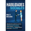 Habilidades Sociales: Cómo Analizar el Carácter y el Lenguaje Corporal de los Demás, Entablar Charlas Triviales y Conversaciones siendo Introvertido, - Hardcover