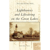 Lighthouses and Lifesaving on the Great Lakes - Hardcover