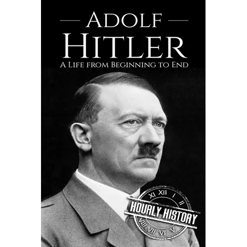 Adolf Hitler: A Life From Beginning to End - Paperback