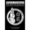 White Eyebrow Bak Mei pai kung fu Applications and Training Details - Paperback
