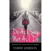 Do As I Say, Not As I Do: Reflections, Life Lessons, and Advice for Daughters - Paperback
