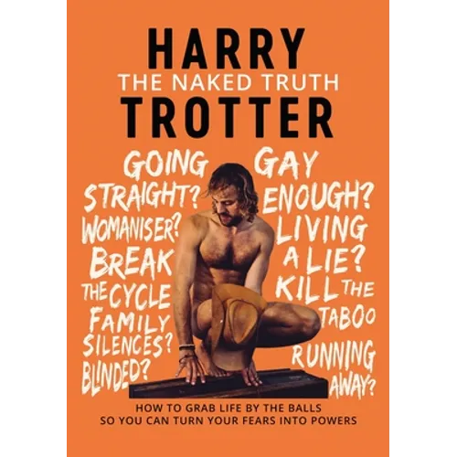 The Naked Truth: How to Grab Life by the Balls So You Can Turn Your Fears into Powers - Paperback