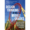 Design Thinking in the Middle Grades: Transforming Mathematics and Science Learning - Paperback