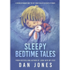 Sleepy Bedtime Tales: A Revolutionary Way to Get Your Child to Sleep At Night - Paperback