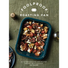 Foolproof Roasting Pan: 60 Effortless One-Pan Recipes Packed with Flavour - Hardcover