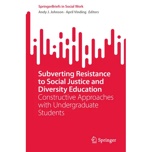 Subverting Resistance to Social Justice and Diversity Education: Constructive Approaches with Undergraduate Students - Paperback