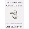 The Brave New World of Oswald P. Lesser: A Tale of Unlikely Events - Paperback