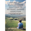 Mindful and Compassionate Solutions to Internet Gaming Addiction: A Guide for Parents and Therapists (And Gamers, If You Dare!) - Paperback