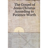 The Gospel of Jesus Christus According to Patience Worth - Paperback