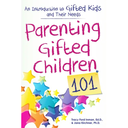 Parenting Gifted Children 101: An Introduction to Gifted Kids and Their Needs - Paperback