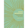 Good Mornings: Morning Rituals for Wellness, Peace and Purpose - Hardcover