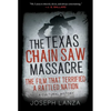 The Texas Chain Saw Massacre: The Film That Terrified a Rattled Nation - Hardcover