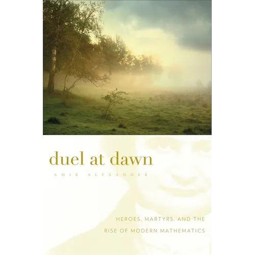 Duel at Dawn: Heroes, Martyrs, and the Rise of Modern Mathematics - Paperback