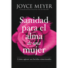 Sanidad Para El Alma de Una Mujer: Cómo Superar Sus Heridas Emocionales - Paperback