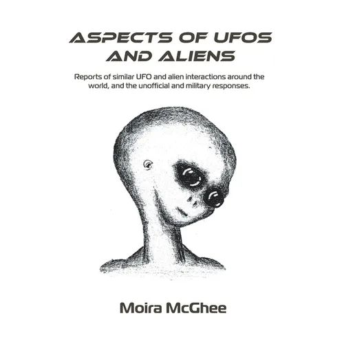 Aspects of UFOs and Aliens: Reports of similar UFO and alien interactions around the world, and the unofficial and military responses - Paperback