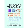 Inspired: Understanding Creativity: A Journey Through Art, Science, and the Soul - Hardcover