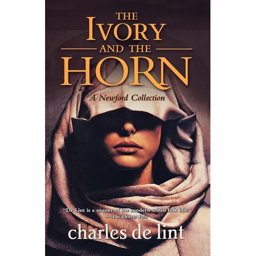 The Ivory and the Horn: A Newford Collection - Paperback