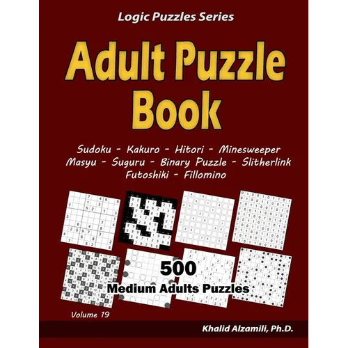 Adult Puzzle Book: 500 Medium Adults Puzzles (Sudoku, Kakuro, Hitori, Minesweeper, Masyu, Suguru, Binary Puzzle, Slitherlink, Futoshiki, Fillomino) - Paperback
