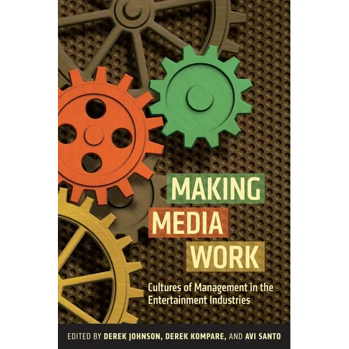 Making Media Work: Cultures of Management in the Entertainment Industries - Paperback