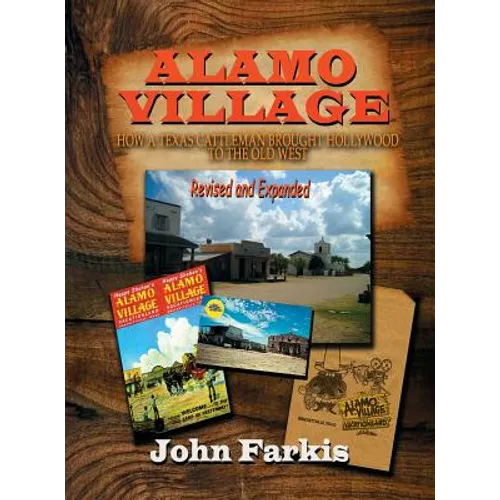 Alamo Village: How a Texas Cattleman Brought Hollywood to the Old West (hardback) - Hardcover