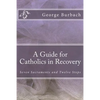A Guide for Catholics in Recovery: Seven Sacraments and Twelve Steps - Paperback