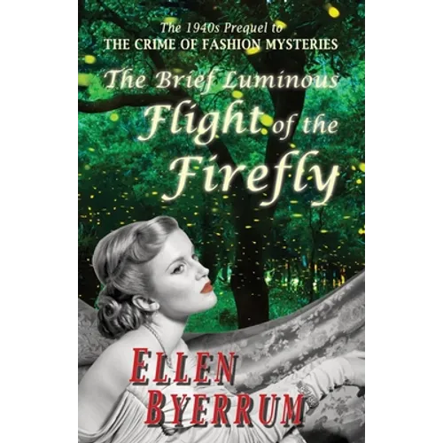 The Brief Luminous Flight of the Firefly: The 1940s Prequel to THE CRIME OF FASHION MYSTERIES - Paperback