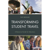 Transforming Student Travel: A Resource Guide for Educators - Paperback