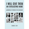 I Will Give Them an Everlasting Name: Jacksonville's Stories of the Holocaust - Paperback