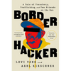 Border Hacker: A Tale of Treachery, Trafficking, and Two Friends on the Run - Paperback