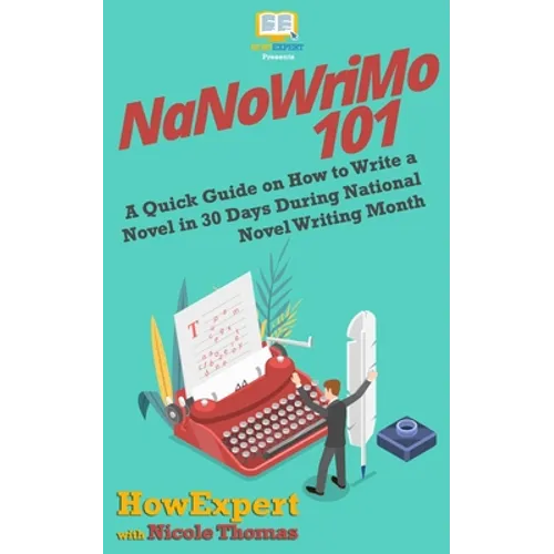 NaNoWriMo 101: A Quick Guide on How to Write a Novel in 30 Days During National Novel Writing Month - Paperback