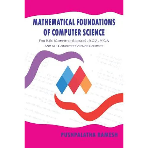 Mathematical Foundations of Computer Science: For B.SC (Computer Science), B.C.a, M.C.A and All Computer Science Courses - Paperback