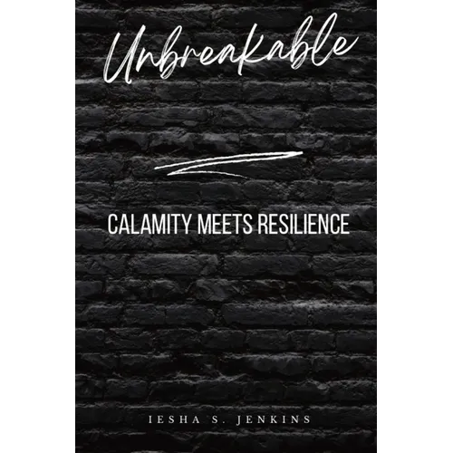 Unbreakable: Calamity Meets Resilience - Paperback